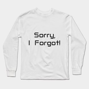 Sorry I forgot Long Sleeve T-Shirt